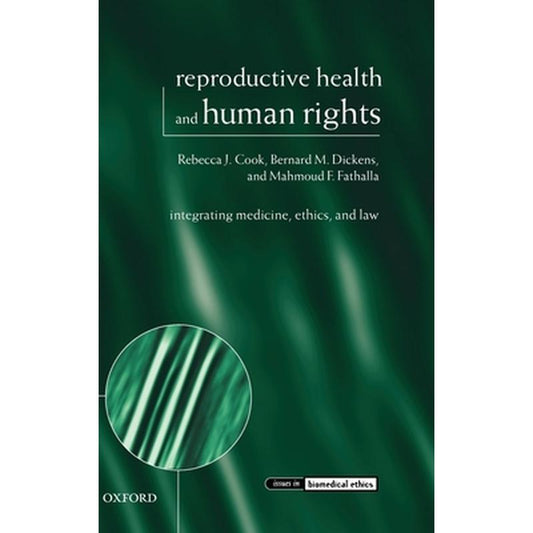 Reproductive Health and Human Rights: Integrating Medicine, Ethics, and Law