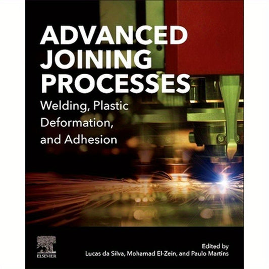Advanced Joining Processes: Welding, Plastic Deformation, and Adhesion