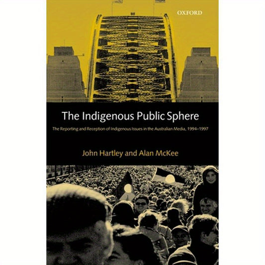The Indigenous Public Sphere: The Reporting and Reception of Aboriginal Issues in the Australian Media