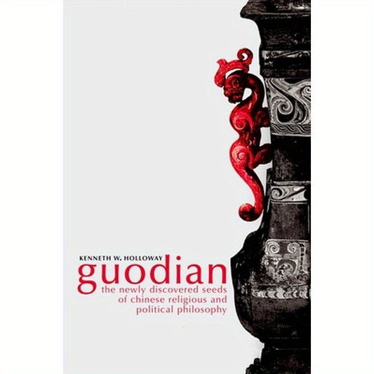 Guodian: The Newly Discovered Seeds of Chinese Religious and Political Philosophy
