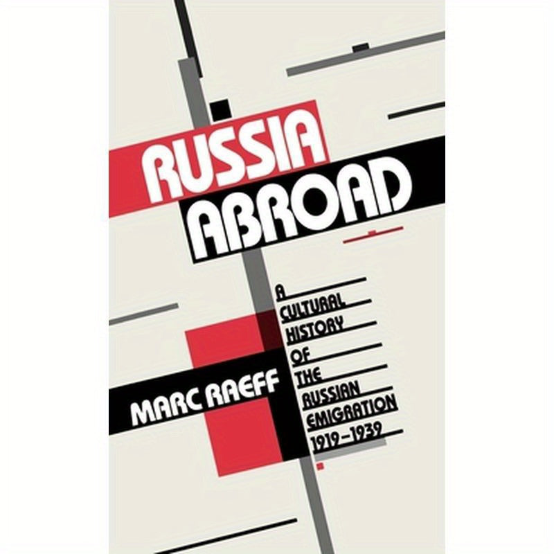 Russia Abroad: A Cultural History of the Russian Emigration, 1919-1939