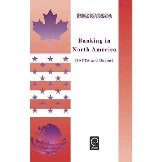 Banking in North America: NAFTA and Beyond