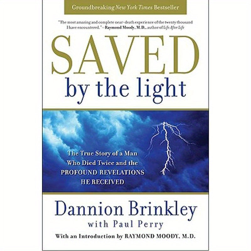 Saved by the Light: The True Story of a Man Who Died Twice and the Profound Revelations He Received