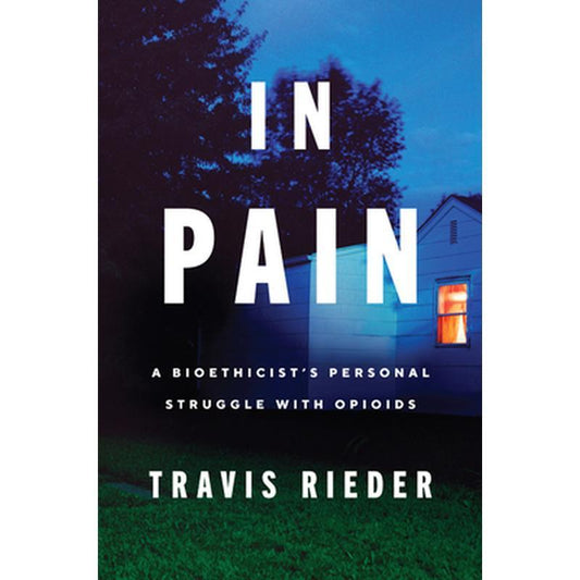 In Pain: A Bioethicist's Personal Struggle with Opioids