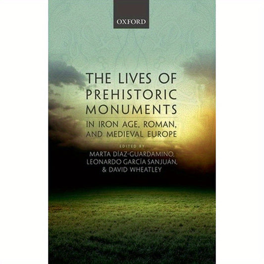 Lives of Prehistoric Monuments in Iron Age, Roman, and Medieval Europe (UK)