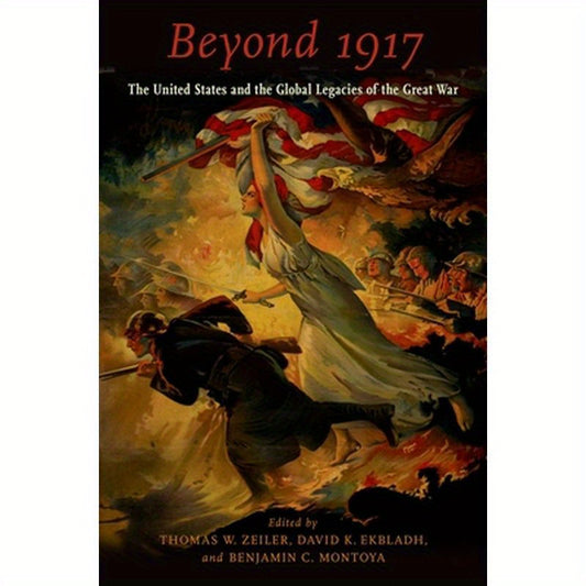 Beyond 1917: The United States and the Global Legacies of the Great War