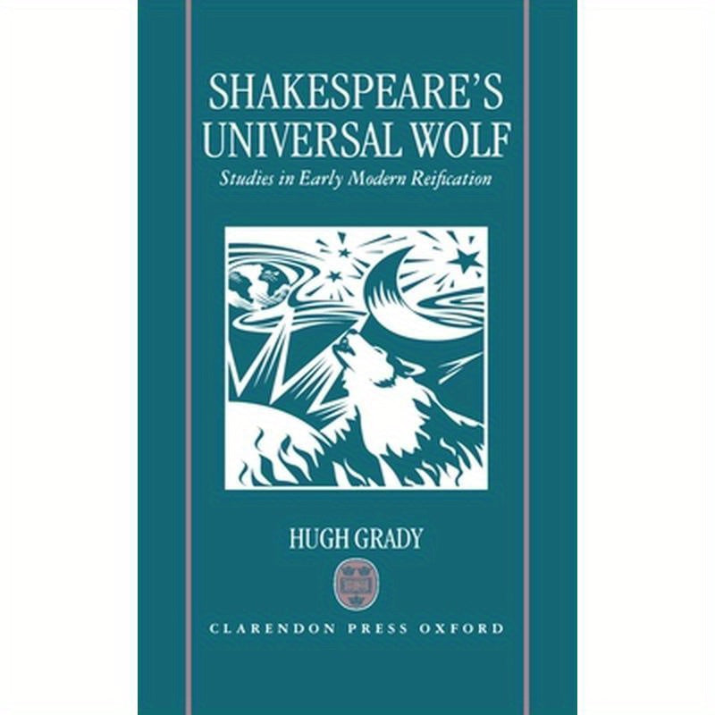 Shakespeare's Universal Wolf: Postmodernist Studies in Early Modern Reification