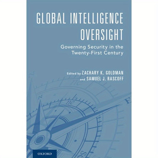 Global Intelligence Oversight: Governing Security in the Twenty-First Century
