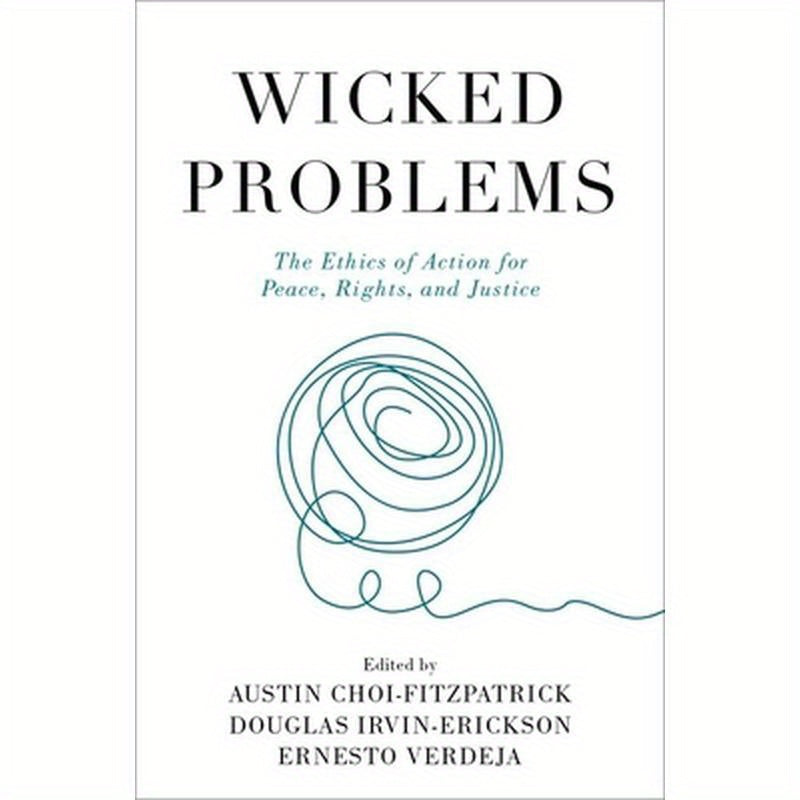 Wicked Problems: The Ethics of Action for Peace, Rights, and Justice