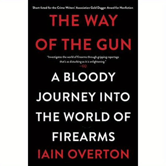 The Way of the Gun: A Bloody Journey Into the World of Firearms