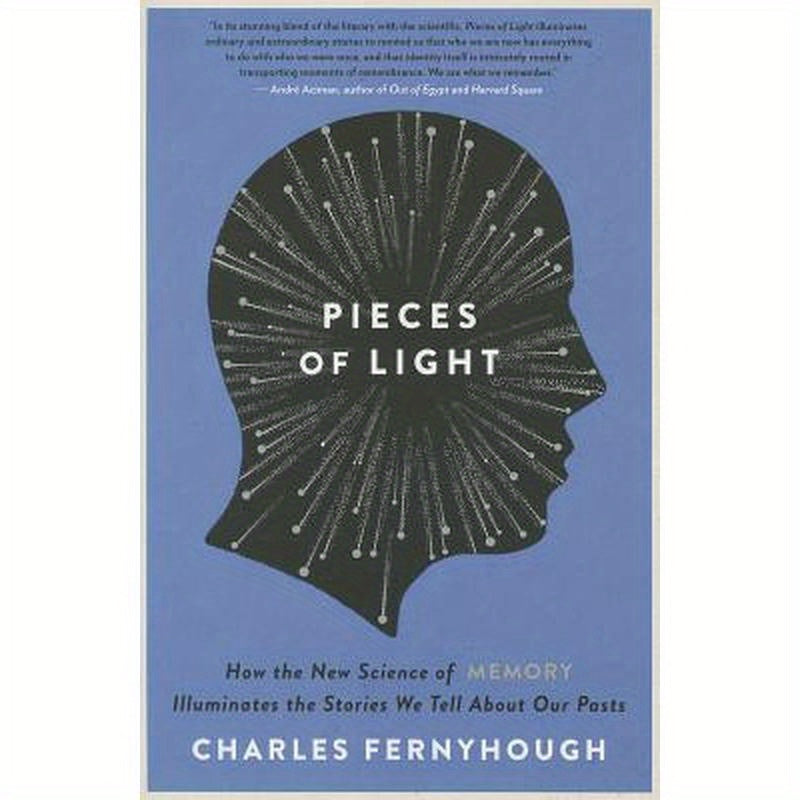 Pieces of Light: How the New Science of Memory Illuminates the Stories We Tell about Our Pasts