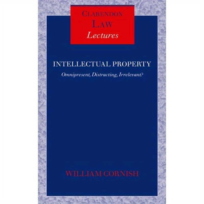 Intellectual Property: Omnipresent, Distracting, Irrelevant?