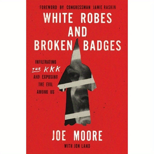 White Robes and Broken Badges: Infiltrating the KKK and Exposing the Evil Among Us