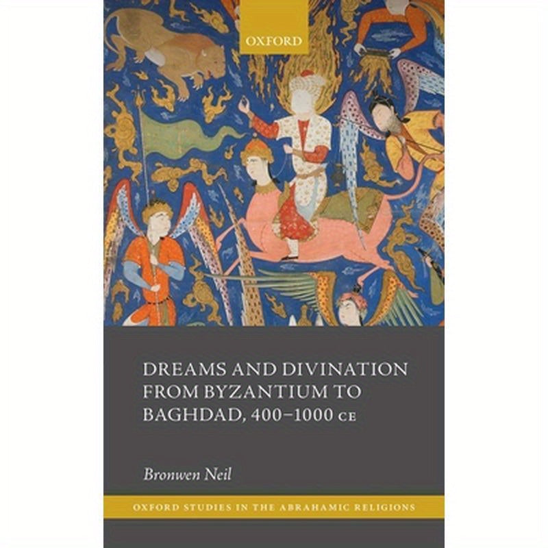 Dreams and Divination from Byzantium to Baghdad, 400-1000 CE