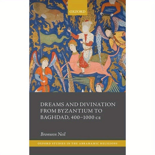 Dreams and Divination from Byzantium to Baghdad, 400-1000 CE