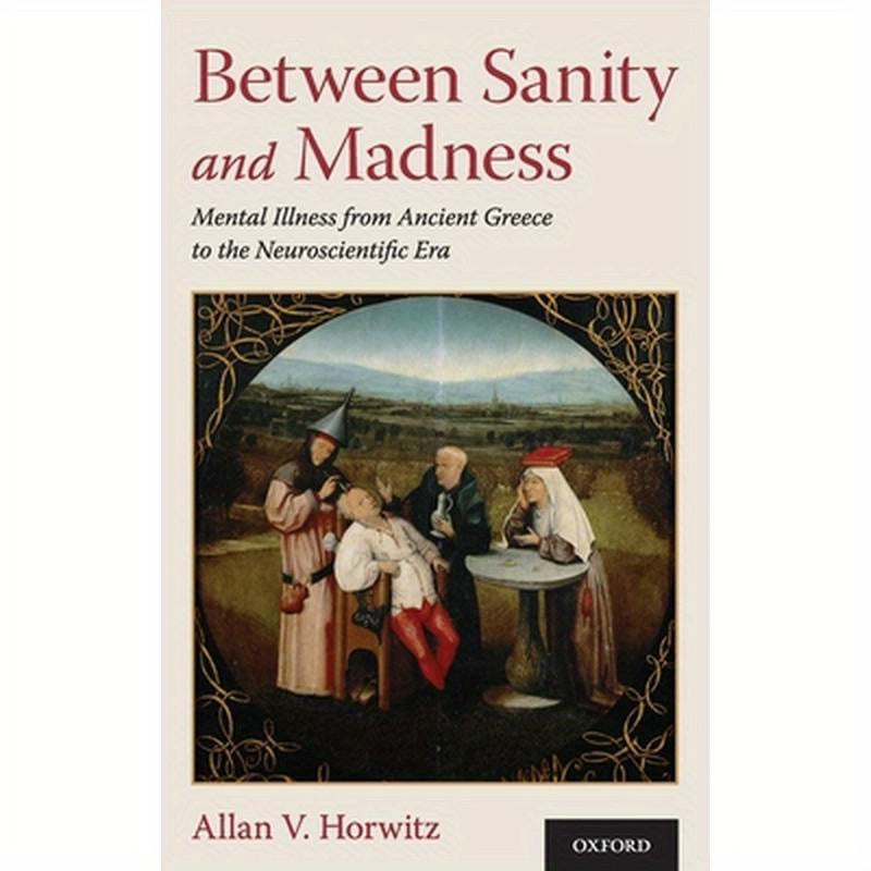 Between Sanity and Madness: Mental Illness from Ancient Greece to the Neuroscientific Era