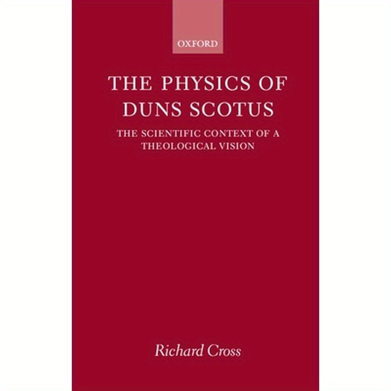 The Physics of Duns Scotus: The Scientific Context of a Theological Vision