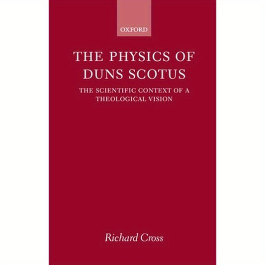 The Physics of Duns Scotus: The Scientific Context of a Theological Vision