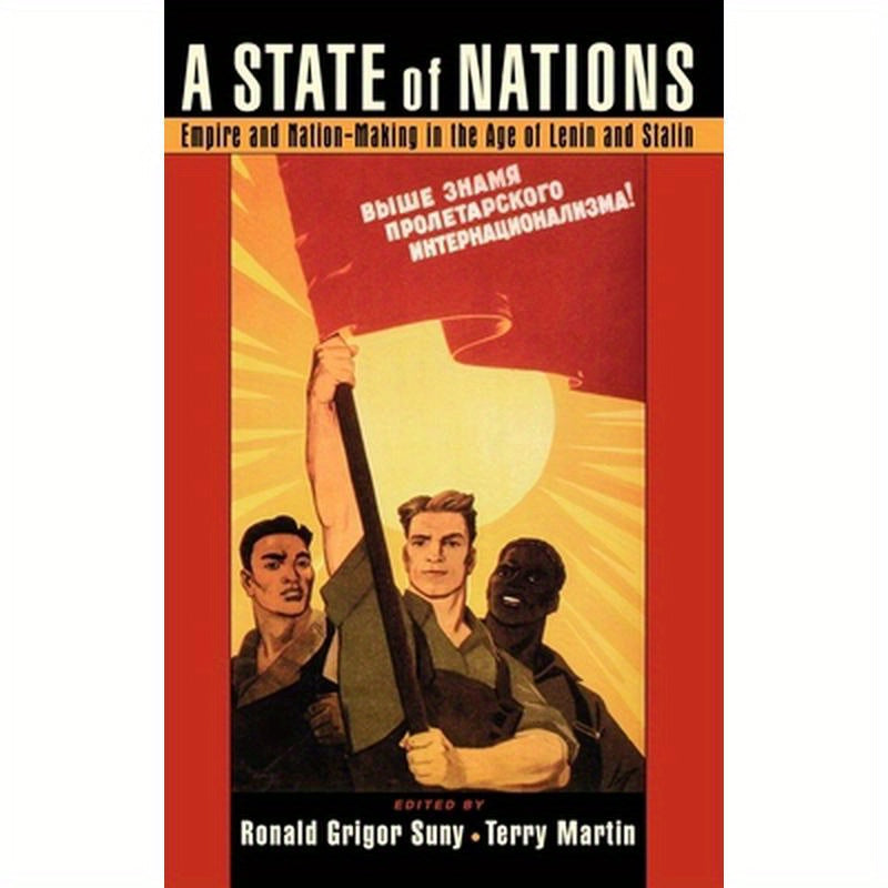 A State of Nations: Empire and Nation-Making in the Age of Lenin and Stalin