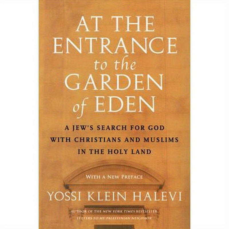 At the Entrance to the Garden of Eden: A Jew's Search for God with Christians and Muslims in the Holy Land