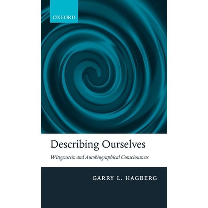 Describing Ourselves: Wittgenstein and Autobiographical Consciousness