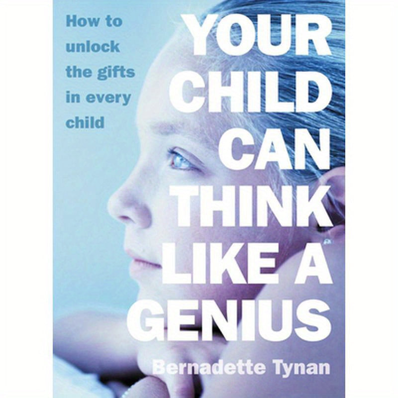 Your Child Can Think Like a Genius: How to Unlock the Gifts in Every Child