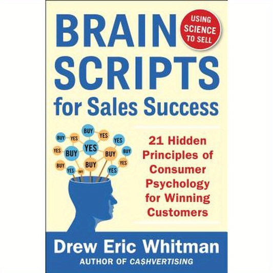 Brainscripts for Sales Success: 21 Hidden Principles of Consumer Psychology for Winning New Customers