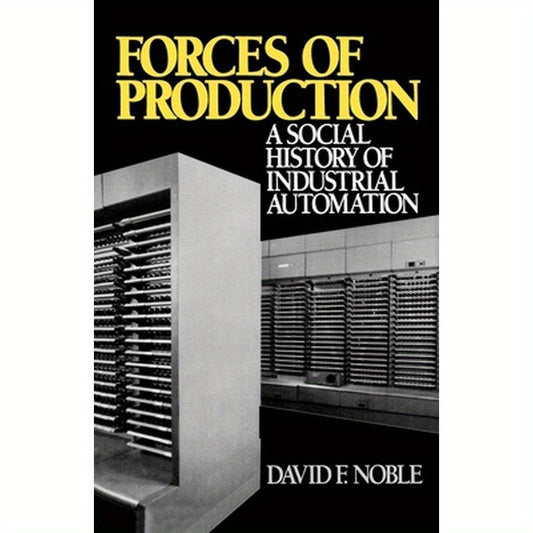 Forces of Production: A Social History of Industrial Automation