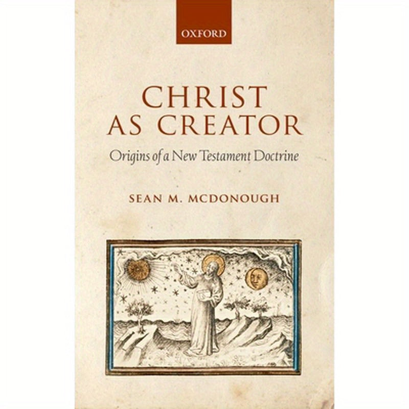 Christ as Creator: Origins of a New Testament Doctrine