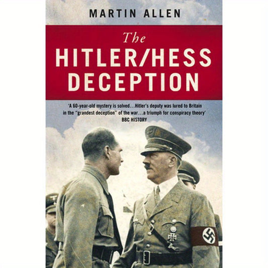 The Hitler/Hess Deception: British Intelligence's Best-Kept Secret of the Second World War