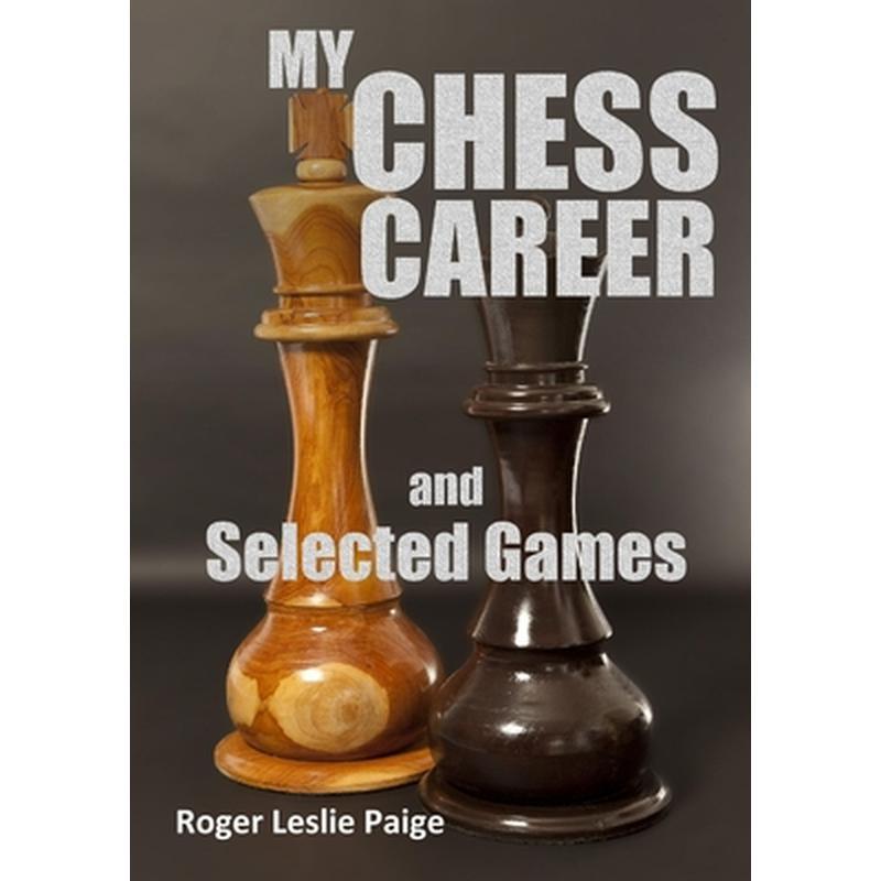 My Chess Career and Selected Games