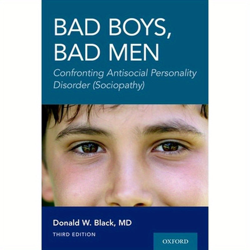 Bad Boys, Bad Men 3rd Edition: Confronting Antisocial Personality Disorder (Sociopathy)