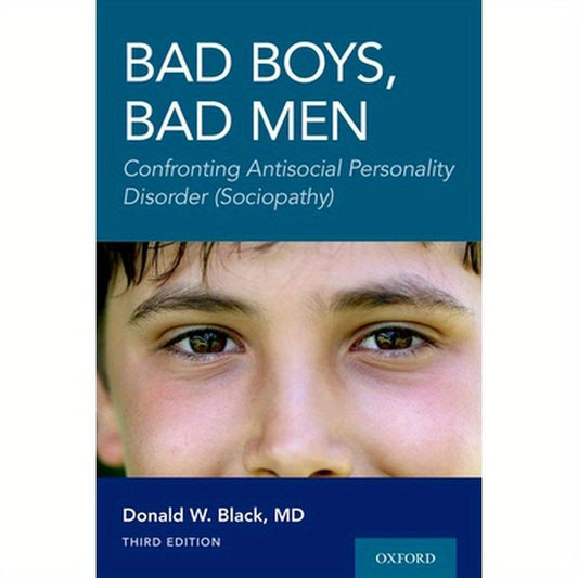 Bad Boys, Bad Men 3rd Edition: Confronting Antisocial Personality Disorder (Sociopathy)