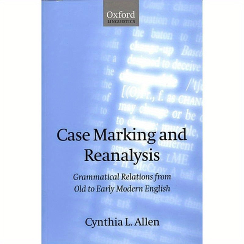 Case Marking and Reanalysis: Grammatical Relations from Old to Early Modern English