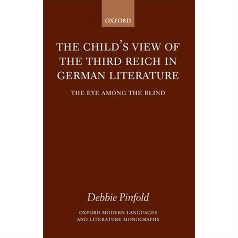 The Child's View of the Third Reich in German Literature: The Eye Among the Blind