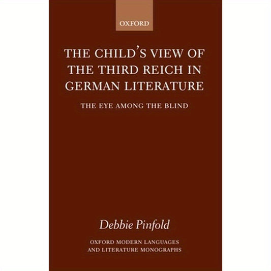 The Child's View of the Third Reich in German Literature: The Eye Among the Blind