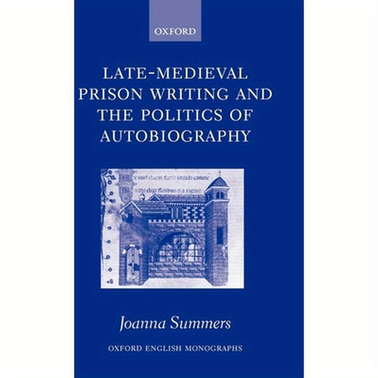 Late-Medieval Prison Writing and the Politics of Autobiography