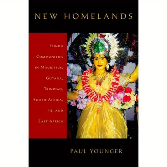 New Homelands: Hindu Communities in Mauritius, Guyana, Trinidad, South Africa, Fiji, and East Africa