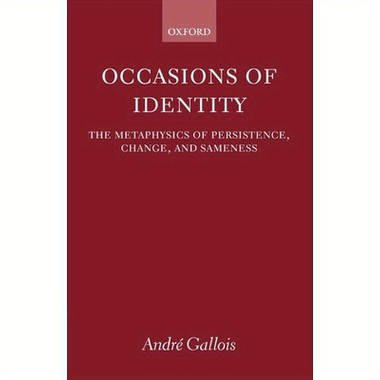Occasions of Identity: A Study in the Metaphysics of Persistence, Change, and Sameness