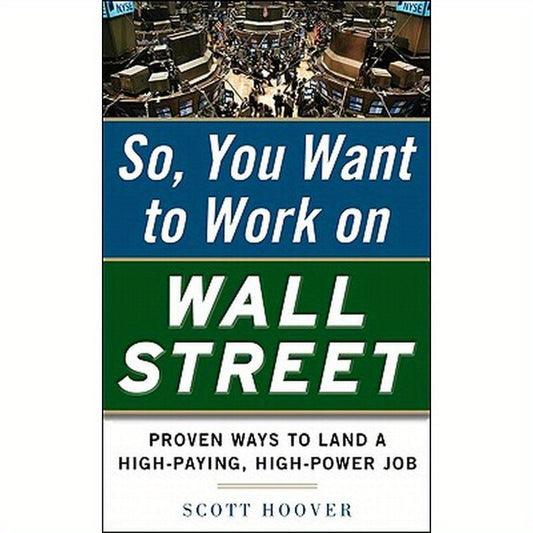 How to Get a Job on Wall Street: Proven Ways to Land a High-Paying, High-Power Job