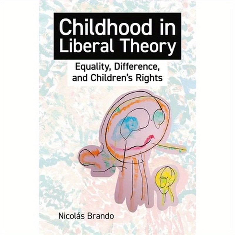 Childhood in Liberal Theory: Equality, Difference, and Children's Rights