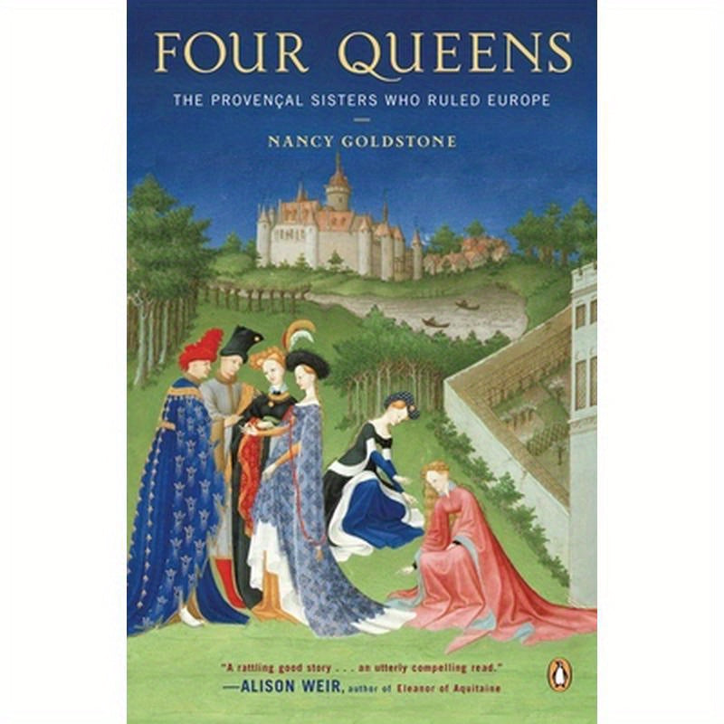 Four Queens: The Provencal Sisters Who Ruled Europe