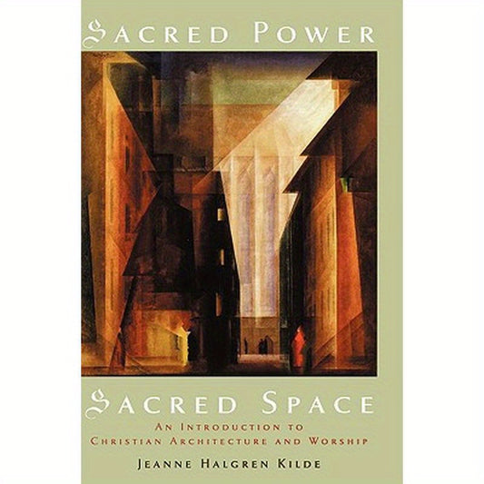 Sacred Power, Sacred Space: An Introduction to Christian Architecture and Worship