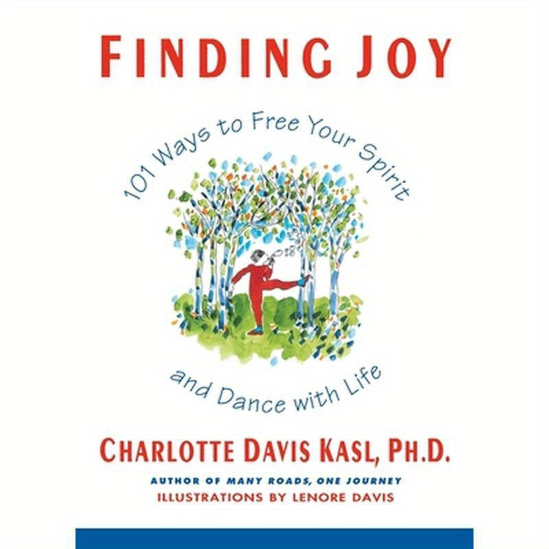 Finding Joy: 101 Ways to Free Your Spirit and Dance with Life, First Edition