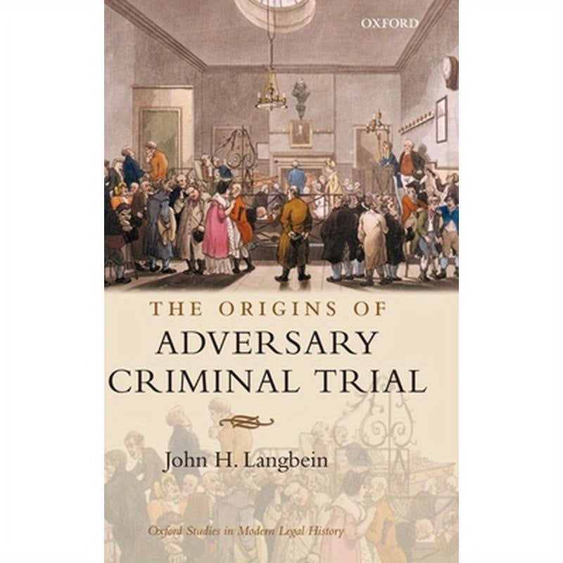 The Origins of Adversary Criminal Trial