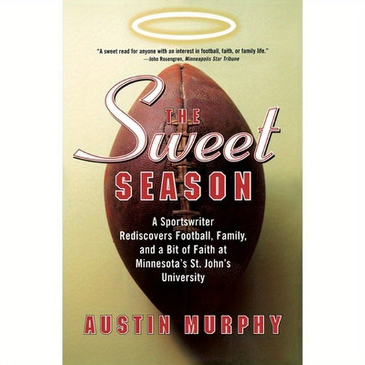 The Sweet Season: A Sportswriter Rediscovers Football, Family, and a Bit of Faith at Minnesota's St. John's University
