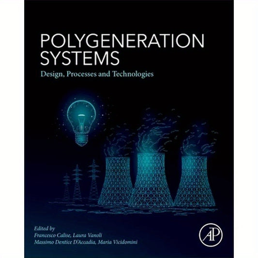 Polygeneration Systems: Design, Processes and Technologies