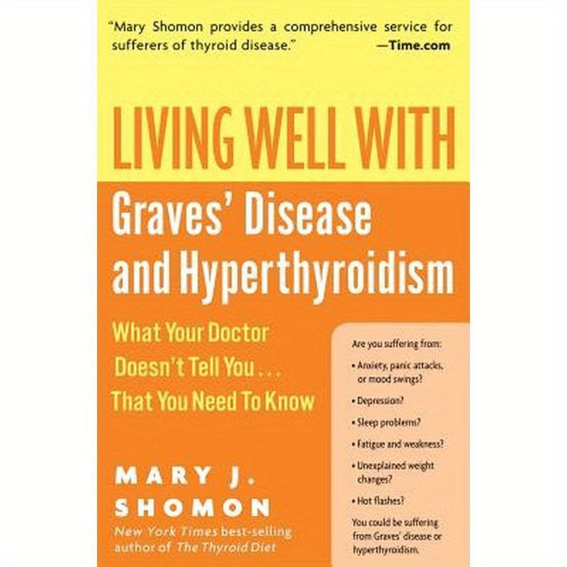 Living Well with Graves' Disease and Hyperthyroidism: What Your Doctor Doesn't Tell You...That You Need to Know