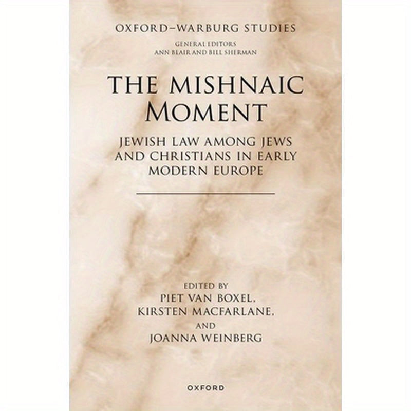 The Mishnaic Moment: Jewish Law Among Jews and Christians in Early Modern Europe