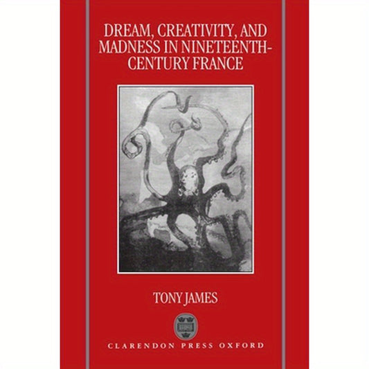 Dream, Creativity, and Madness in Nineteenth-Century France